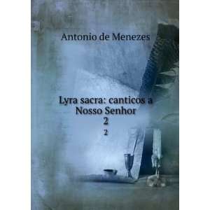  Lyra sacra canticos a Nosso Senhor. 2 Antonio de Menezes 