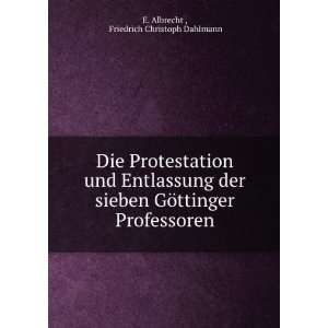   ttinger Professoren: Friedrich Christoph Dahlmann E. Albrecht : Books