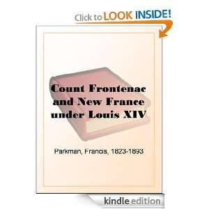   under Louis XIV: Francis Parkman 1823 1893:  Kindle Store