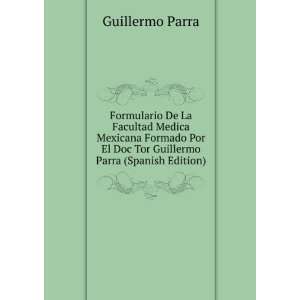   El Doc Tor Guillermo Parra (Spanish Edition): Guillermo Parra: Books