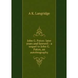   sequel to John G. Paton, an autobiography A K. Langridge Books