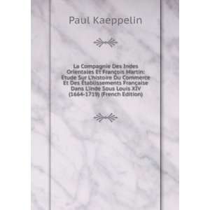   Sous Louis XIV (1664 1719) (French Edition) Paul Kaeppelin Books