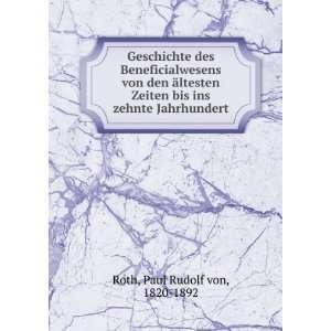   bis ins zehnte Jahrhundert: Paul Rudolf von, 1820 1892 Roth: Books