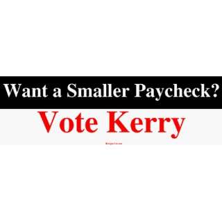  Want a Smaller Paycheck? Vote Kerry Bumper Sticker 