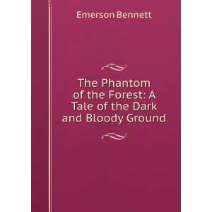  The Phantom of the Forest A Tale of the Dark and Bloody 