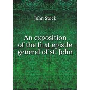   exposition of the first epistle general of st. John John Stock Books