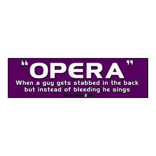 Opera When A Guy Gets Stabbed   Funny Bumper Stickers (Large 14x4 