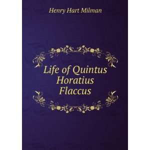    Life of Quintus Horatius Flaccus. Henry Hart Milman Books