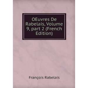   , Volume 9,Â part 2 (French Edition) FranÃ§ois Rabelais Books