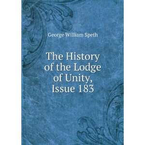   History of the Lodge of Unity, Issue 183 George William Speth Books