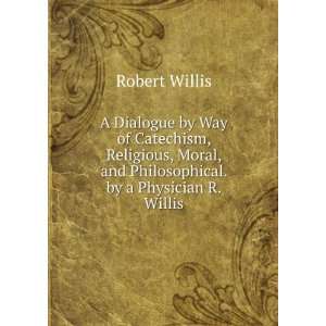   , and Philosophical. by a Physician R. Willis. Robert Willis Books