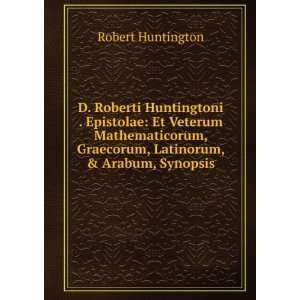 Roberti Huntingtoni . Epistolae Et Veterum Mathematicorum 