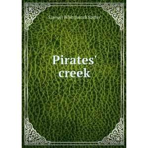  Pirates creek: Samuel Whitchurch Sadler: Books