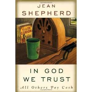   In God We Trust All Others Pay Cash [Paperback] Jean Shepherd Books