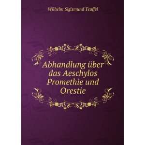   das Aeschylos Promethie und Orestie: Wilhelm Sigismund Teuffel: Books