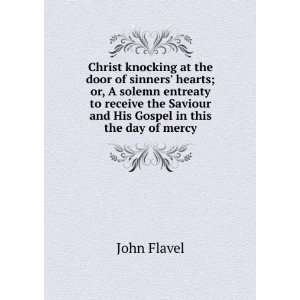 Christ knocking at the door of sinners hearts; or, A solemn entreaty 