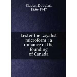   romance of the founding of Canada Douglas, 1856 1947 Sladen Books