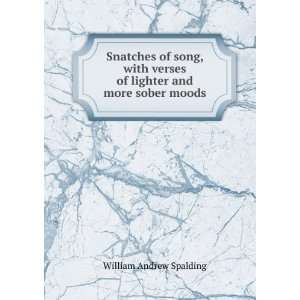   verses of lighter and more sober moods William Andrew Spalding Books