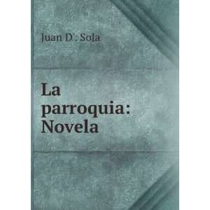  La parroquia Novela Juan D. Sola Books