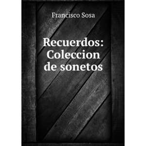  Recuerdos: Coleccion de sonetos: Francisco Sosa: Books