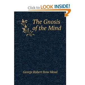  The Gnosis of the Mind George Robert Stow Mead Books