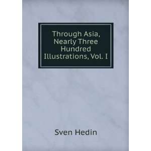   Asia, Nearly Three Hundred Illustrations, Vol. I Sven Hedin Books