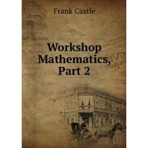  Workshop Mathematics, Part 2 Frank Castle Books