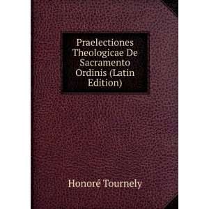   De Sacramento Ordinis (Latin Edition) HonorÃ© Tournely Books