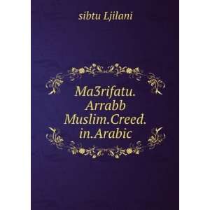    Ma3rifatu.Arrabb Muslim.Creed.in.Arabic sibtu Ljilani Books