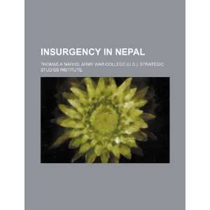   in Nepal (9781234874070) Thomas A Marks; Army War College Books