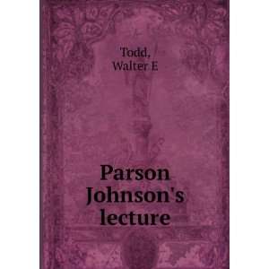  Parson Johnsons lecture, Walter E. Todd Books