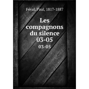  Les compagnons du silence. 03 05: Paul, 1817 1887 FÃ©val 