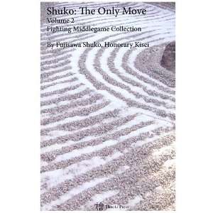 Shuko: The Only Move   Vol. 2 Fighting Middlegame 