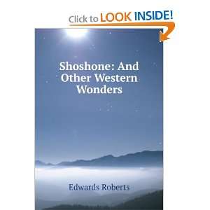  Shoshone And Other Western Wonders Edwards Roberts 