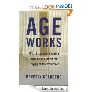 Age Works What Corporate America Must Do to Survive the Gray Beverly 
