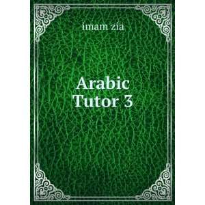 Arabic Tutor 3 imam zia  Books