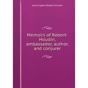   ambassador, author, and conjurer Jean EugÃ¨ne Robert Houdin Books