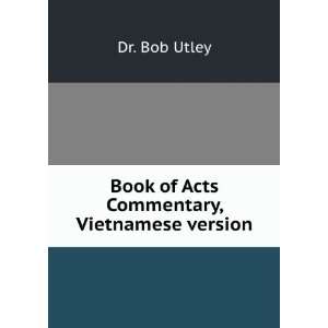  Book of Acts Commentary, Vietnamese version Dr. Bob Utley Books