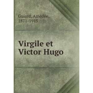    Virgile et Victor Hugo AmÃ©dÃ©e, 1871 1915 Guiard Books