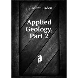  Applied Geology, Part 2 J Vincent Elsden Books