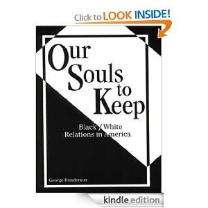 Our Souls to Keep Black/White Relations in America George Henderson 