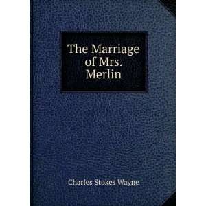  The Marriage of Mrs. Merlin Charles Stokes Wayne Books
