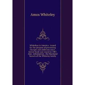   . the Maryland branch of the Whiteley family Amos Whiteley Books