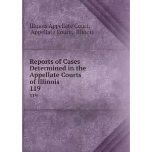   Courts of Illinois. 119 Appellate Court , Illinois Illinois Appellate