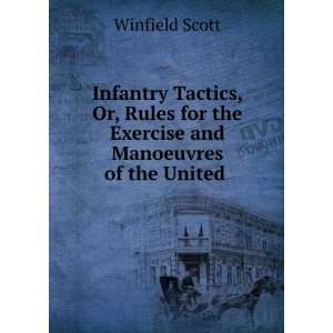   for the Exercise and Manoeuvres of the United . Winfield Scott Books
