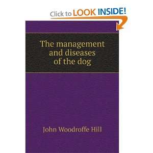    The management and diseases of the dog John Woodroffe Hill Books