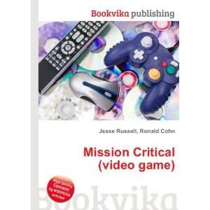    Mission Critical (video game): Ronald Cohn Jesse Russell: Books