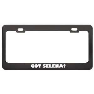 Got Selena? Career Profession Black Metal License Plate Frame Holder 