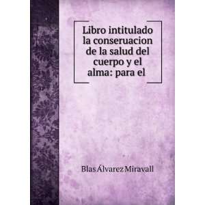   salud del cuerpo y el alma: para el .: Blas Ãlvarez Miravall: Books
