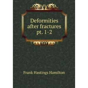 Deformities after fractures pt. 1 2 Frank Hastings Hamilton  